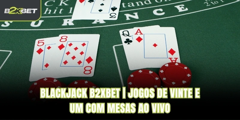 Blackjack B2XBET | Jogos De Vinte E Um Com Mesas Ao Vivo