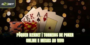 Pôquer B2XBET | Torneios De Poker Online E Mesas Ao Vivo