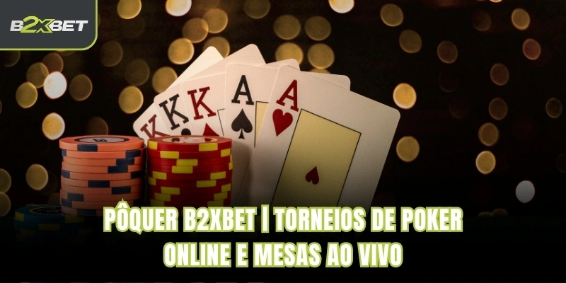 Pôquer B2XBET | Torneios De Poker Online E Mesas Ao Vivo
