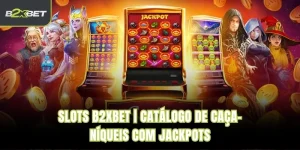 Slots B2XBET | Catálogo De Caça-Níqueis Com Jackpots